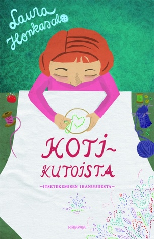 Kotikutoista - Itsetekemisen ihanuudesta