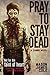 Pray to Stay Dead by Mason James Cole