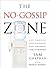 The No Gossip Zone: A No-Nonsense Guide to a Healthy, High-Performing Work Environment