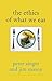 The Ethics of What We Eat by Peter Singer
