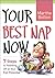 Your Best Nap Now: 7 Steps to Nodding Off at Your Full Potential