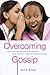 Overcoming Gossip: How satan, the Accuser of the Brethren, Uses Gossip to Fragment the Body of Christ