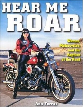 Hear Me Roar: Women, Motorcycles and the Rapture of the Road, New Ed. (Paperback)