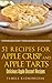 51 Recipes For Apple Crisp and Apple Tarts – Delicious Apple Dessert Recipes (The Ultimate Apple Desserts Cookbook – The Delicious Apple Desserts and Apple Recipes Collection 7)