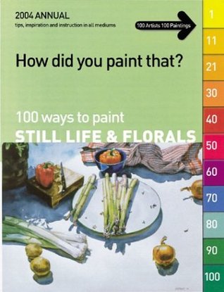 How Did You Paint That?: 100 Ways to Paint Still Lifes & Florals (Paperback)