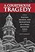 A Courthouse Tragedy: Politics, Murder, and Redemption in a Small Kentucky Town