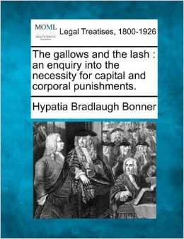 The gallows and the lash: an enquiry into the necessity for capital and corporal punishments