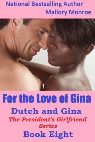 Dutch and Gina: For the Love of Gina (The President's Girlfriend, #8)