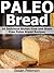 Paleo Bread Recipes: 30 Delicious Gluten Free and Grain Free Paleo Bread Recipes (Paleo Bread Recipes, Paleo Bread Cookbook, Paleo Diet, Paleo Cookbook, ... Quick and Easy Paleo Recipes Book 12)
