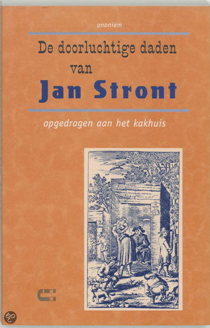 De doorluchtige daden van Jan Stront. Opgedragen aan het kakhuis (Paperback)