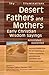 Desert Fathers and Mothers: Early Christian Wisdom Sayings—Annotated & Explained: Early Christian Wisdom Sayings―Annotated & Explained (SkyLight Illuminations)