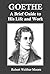 Goethe: A Brief Guide to His Life and Work