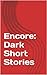 Encore: Dark Short Stories