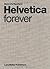 Helvetica Forever: Story of a Typeface