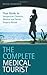 The Complete Medical Tourist: Your Guide to Inexpensive and Safe Cosmetic, Medical and Dental Surgery Overseas