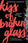 Kiss of Broken Glass by Madeleine Kuderick