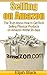 Selling on Amazon: The Truth About How to Get Rich Selling Physical Products on Amazon Within 90 Days