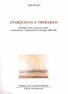 Anarquistas e operários : ideologia, ofício e práticas sociais : o anarquismo e o operariado em Portugal (1900- 1940)