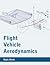 Flight Vehicle Aerodynamics...