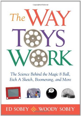The Way Toys Work: The Science Behind the Magic 8 Ball, Etch A Sketch, Boomerang, and More (Paperback)