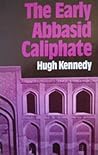 The Early Abbasid Caliphate: A Political History The Early Abbasid Caliphate: A Political History