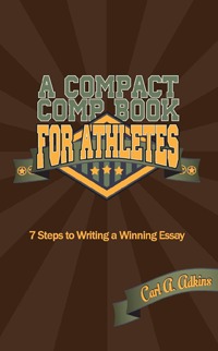 A Compact Comp Book for Athletes: 7 Steps to Writing a Winning Essay