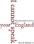 I cannot speak your England...