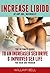 Increase Libido at Any Age Naturally: The Ultimate Guide to An Increased Sex Drive & Improved Sex Life for Men & Women (Increase Sex Drive, Improve Sex Life)