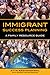 Immigrant Success Planning:...