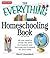 The Everything Homeschooling Book: All you need to create the best curriculum and learning environment for your child (Everything® Series)