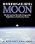 Destination Moon: The Spiritual and Scientific Voyage of the Eighth Man to Walk on the Moon