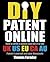 DIY Patent Online ebook, How to write and file a patent yourself in the UK, US, EU, CA, AU by author with granted patents who does it himself.: A UK patent is just the start - who told you that?