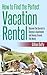 How to Find the Perfect Vacation Rental