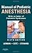 Manual of Pediatric Anesthe...