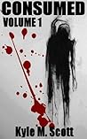 Consumed - Volume 1 by Kyle M. Scott