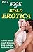 Big Book of Bold Erotica: 103 Erotica Stories and 1 Erotic Novel
