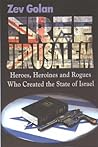 Free Jerusalem: Heroes, Heroines and Rogues Who Created the State of Israel