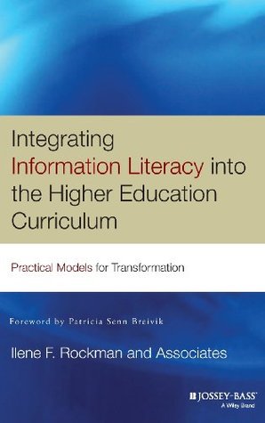 Integrating Information Literacy into the Higher Education Curriculum: Practical Models for Transformation (The Jossey-Bass Higher and Adult Education Series)