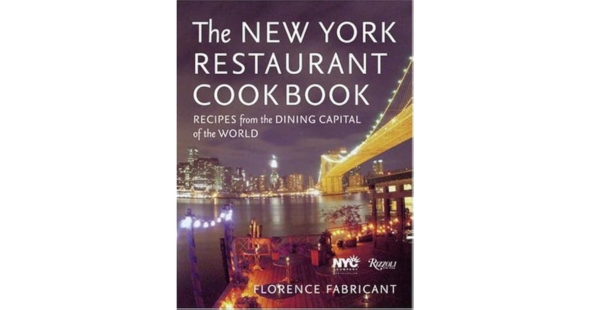 The New York Restaurant Cookbook Recipes from the Dining Capital of the World by Florence Fabricant