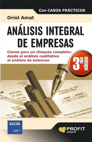 ANALISIS INTEGRAL DE EMPRESAS 3ª EDICIÓN: Claves para un chequeo completo: desde el análisis cualitativo al análisis de balances (Spanish Edition)