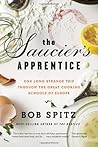 The Saucier's Apprentice: One Long Strange Trip through the Great Cooking Schools of Europe
