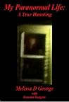 My Paranormal Life: A True Haunting