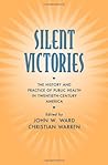Silent Victories: The History and Practice of Public Health in Twentieth-Century America Silent Victories: The History and Practice of Public Health in Twentieth-Century America