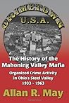 Crimetown U.S.A.: The History of the Mahoning Valley Mafia: Organized Crime Activity in Ohio's Steel Valley 1933-1963