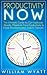 Productivity: NOW! The Ultimate Guide to Get Explosive Results, Maximize Your Productivity & Erase The Procrastination Habit Through Smart Discipline & Time Management Techniques