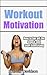 Workout Motivation: How to Get off the Couch and Start Exercising (Workout Motivation, Get Off the Couch, Exercising, Workout, Weight Loss)