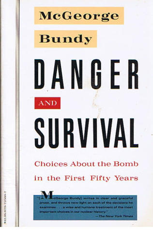 Danger and Survival: Choices About the Bomb in the First Fifty Years