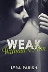 Weak Without Him (Weakness, #2)