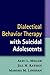 Dialectical Behavior Therapy with Suicidal Adolescents