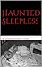 Haunted Sleepless